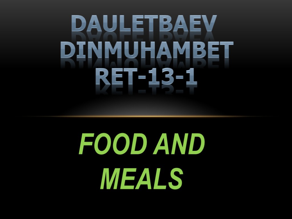 FOOD AND MEALS Dauletbaev Dinmuhambet RET-13-1